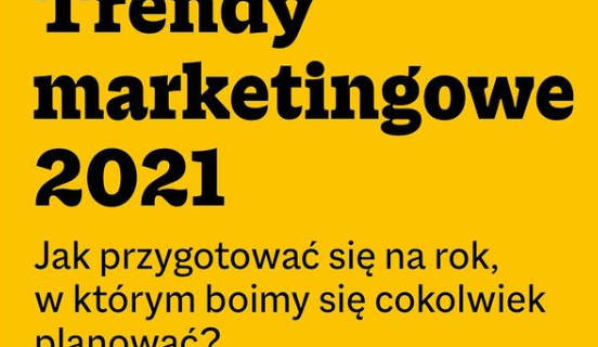 Trendy Marketingowe 2021 [od Pawła Tkaczyka]