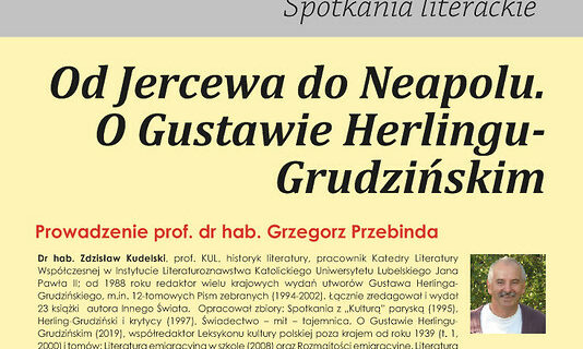 Od Jercewa do Neapolu.O Gustawie Herlingu-Grudzińskim – dr hab. Zdzisław Kudelski