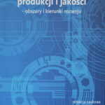 „Inżynieria produkcji i jakości – obszary i kierunki rozwoju” – monografia naukowa pod redakcją dr Agnieszki Woźniak
